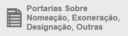 Portarias Sobre Nomeação, Exoneração, Designação, Outras